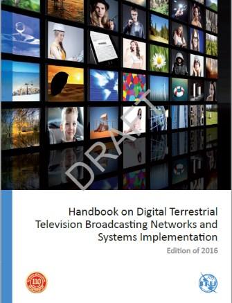 The New ITU Handbook on DTTB networks and systems implementation it includes all the important developments in the last 15 years: RRC-06 - Geneva Agreement GE06; WRCs Decisions - additional
