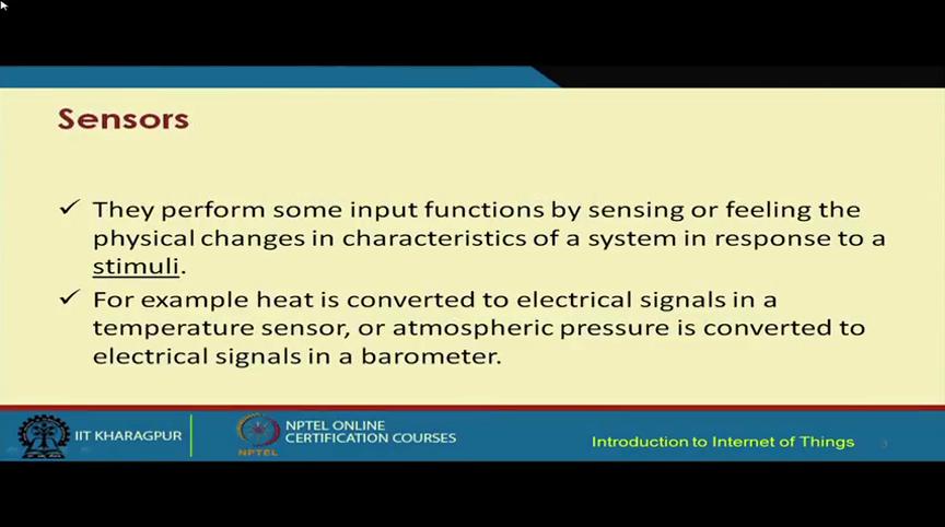 (Refer Slide Time: 09:22) So, the sensors based on certain stimuli, the different stimuli might be there.