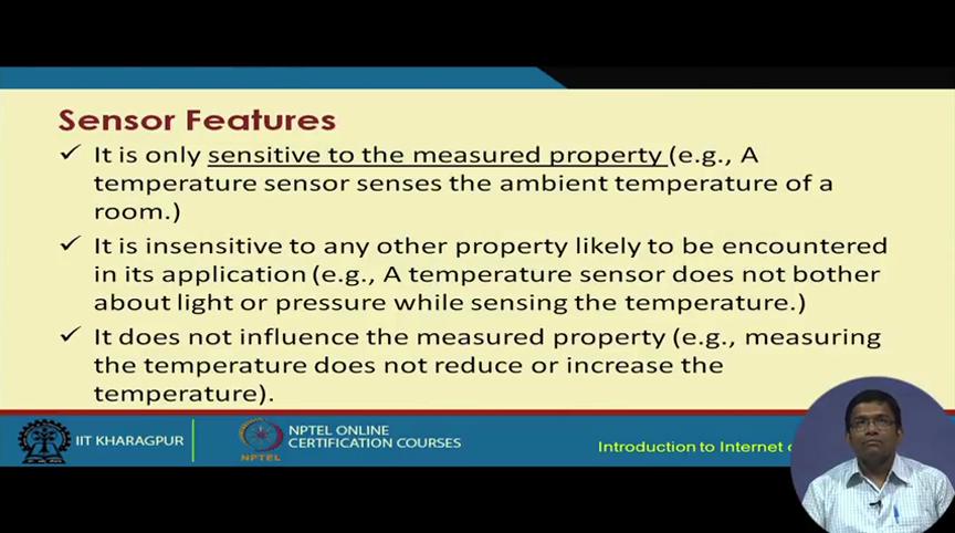 (Refer Slide Time: 12:00) Now, the sensors have different features. They are sensitive to the property, the physical property that is being measured.