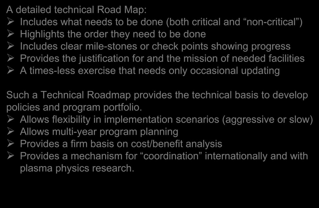 Develop a Technical Road Map A detailed technical Road Map: Includes what needs to be done (both critical and non-critical ) Highlights the order they need to be done Includes clear mile-stones or