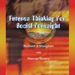 Futures Thinking for Social Foresight Dr. Richard A. Slaughter with Dr.