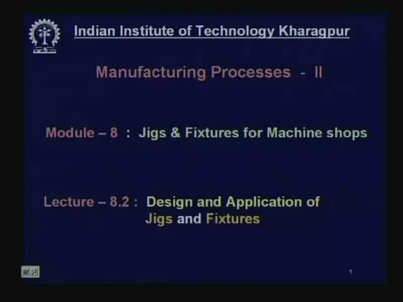 Manufacturing Processes II Prof. A.B.Chattopadhyay Department of Mechanical Engineering Indian Institute of Technology, Kharagpur Lecture No.