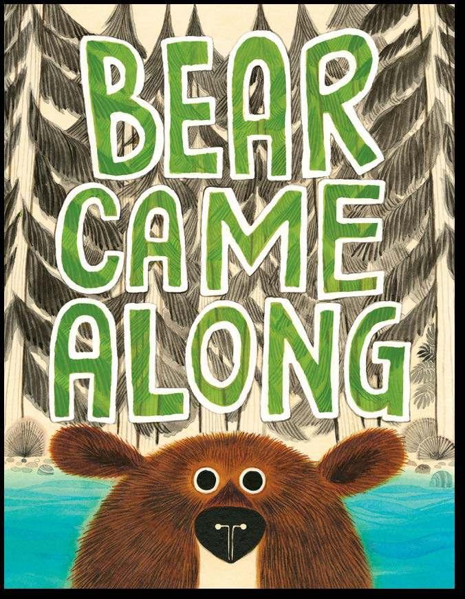 Bear Came Along By Richard T. Morris, LeUyen Pham Ages: 4 8 Page Count: 40 On-Sale: Jun.