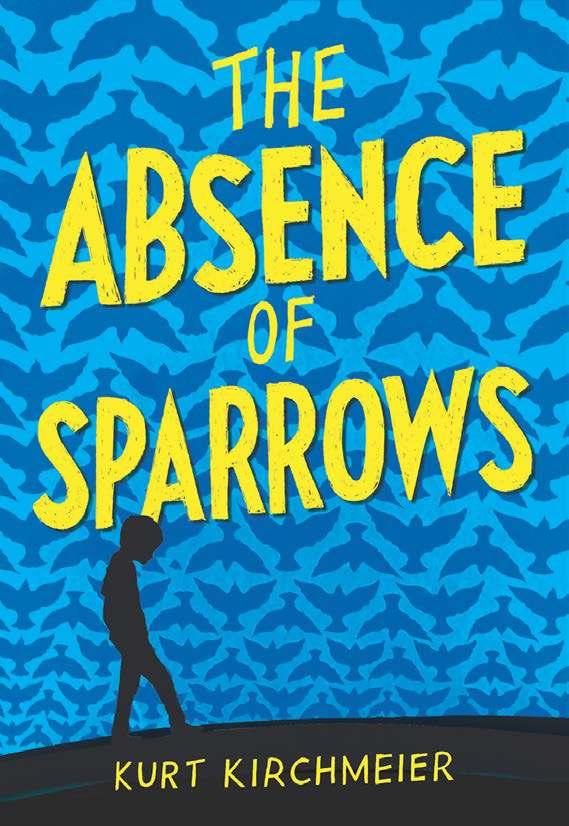 The Absence of Sparrows By Kurt Kirchmeier Ages: 8 12 Page Count: 384 On-Sale: May 7, 2019 Stranger Things meets Alfred Hitchcock in this haunting coming-of-age story about a plague that brings the