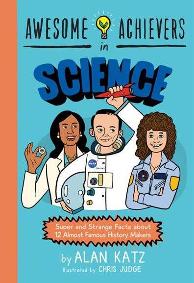 Awesome Achievers in Technology By Alan Katz, Chris Judge Awesome Achievers in Science By Alan Katz, Chris Judge Age: 8 12