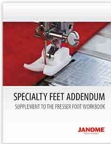 New Owner Class Skill Series 2 Specialty Feet Addendum Continue your Stitch Book The 2nd in our Janome 4 part series of owner workbook classes, the Specialty Feet Addendum continues in the same