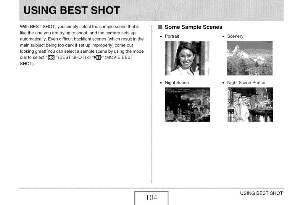 With BEST SHOT, you simply select the sample scene that is like the one you are trying to shoot, and the camera sets up automatically.