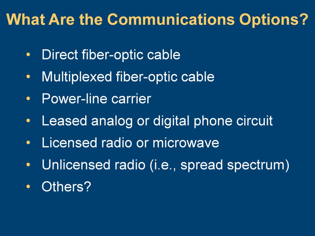 Common types of communications systems for protection and control functions include the following: Direct fiber-optic cable. Multiplexed fiber-optic cable (synchronous optical network [SONET]).