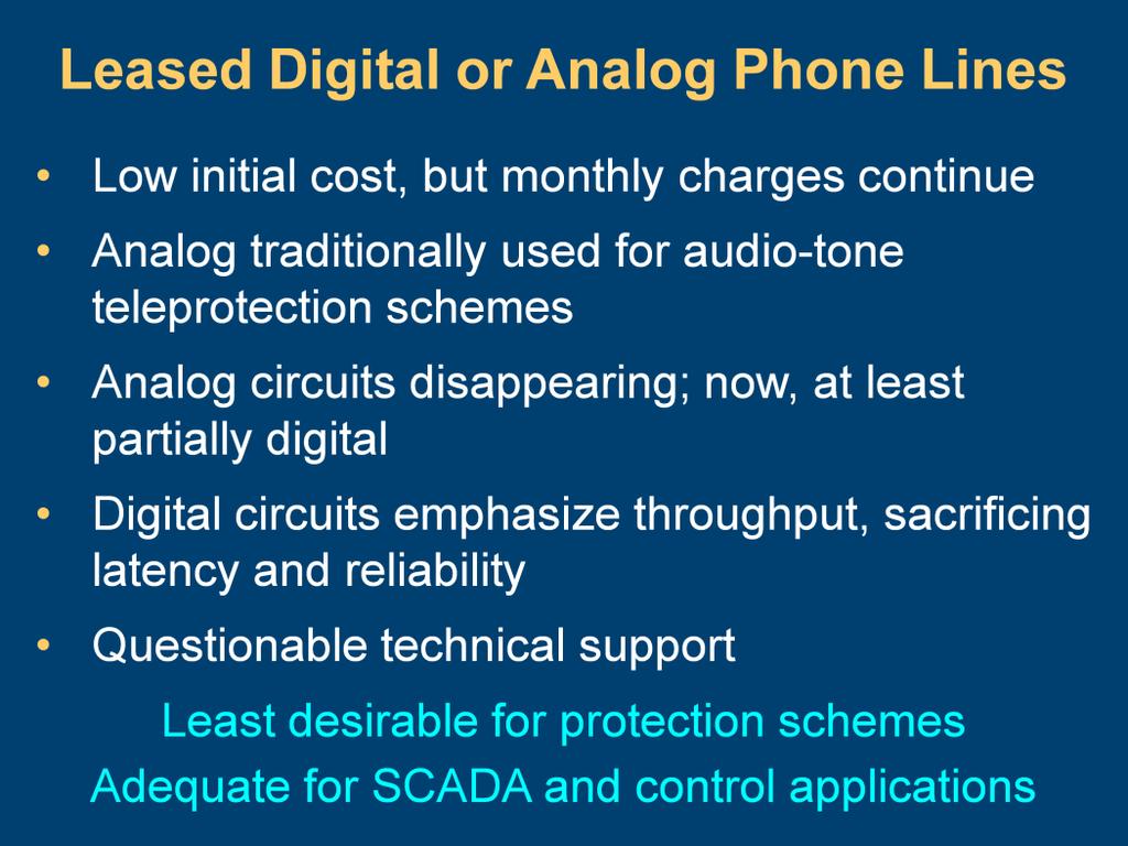 Leased analog and digital phone circuits offer low initial costs. However, the monthly charges (sometimes hundreds of dollars per month) continue, making the life-cycle costs quite high.