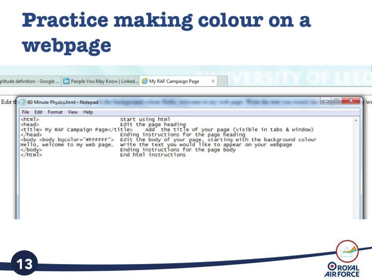 Slide 13 Practice making colour on a webpage Now open the.html version of your file (it should open in your default browser e.g. Explorer). You should see something like this.
