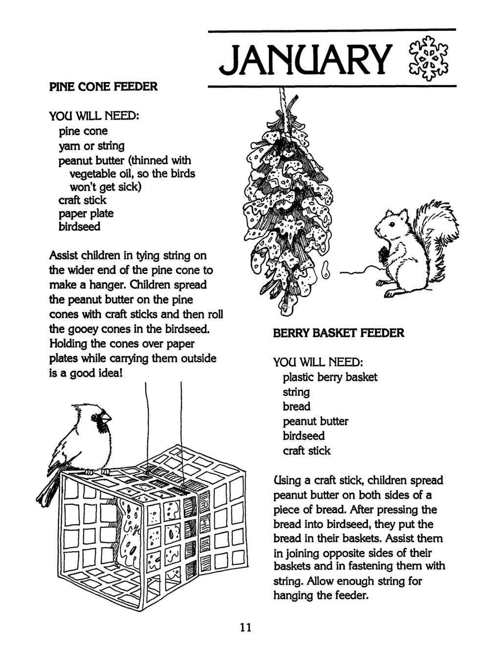 PINE CONE FEEDER JANUARY pine cone yam or string peanut butter (thinned with vegetable oil, so the birds won't get sick) craft stick paper plate birdseed Assist children in tying string on the wider