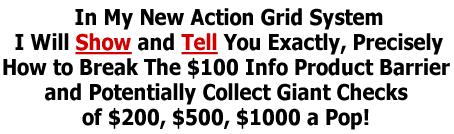 For complete details on how the step by step "Action Grid System" can help you create, package, distribute and sell your own CD's, DVD's, Audio CD's, Printed Manuals, Ebooks, Teleconferences AND your