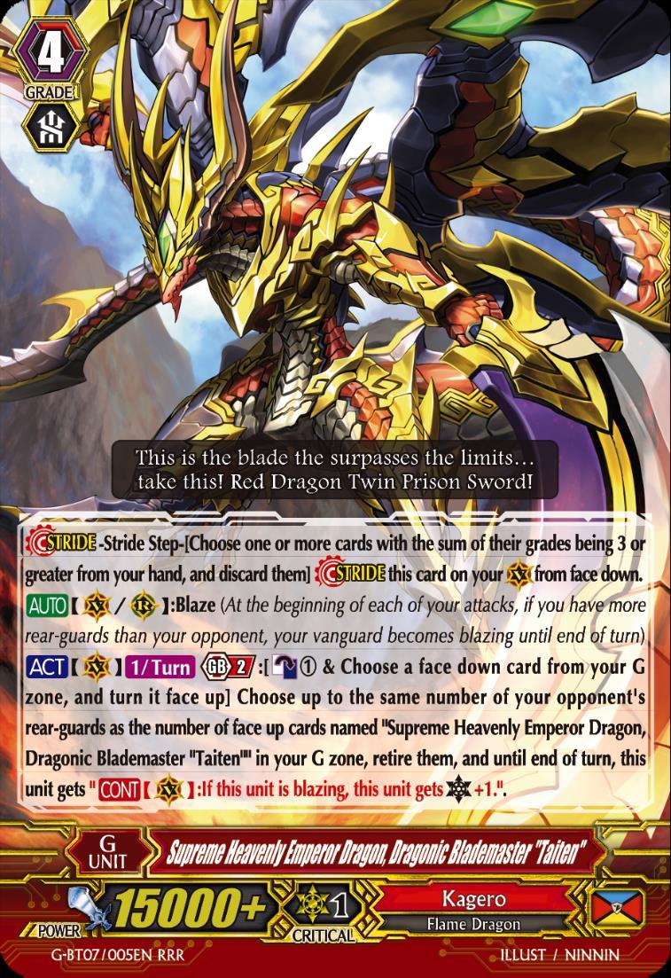 Supreme Heavenly Emperor Dragon, Dragonic Blademaster Taiten Blaze At the beginning of each of your attacks, if you have more rear-guards than your opponent, your vanguard becomes blazing until end