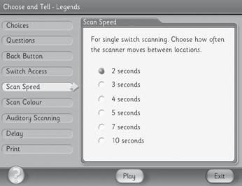 Scan Speed This controls the single switch scanning function, which automatically selects each interactive object on the screen in turn.