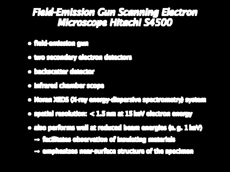 Field-Emission Gun Scanning Electron Microscope Hitachi S4500 field-emission gun two secondary electron detectors backscatter detector infrared chamber scope Noran XEDS (X-ray energy-dispersive
