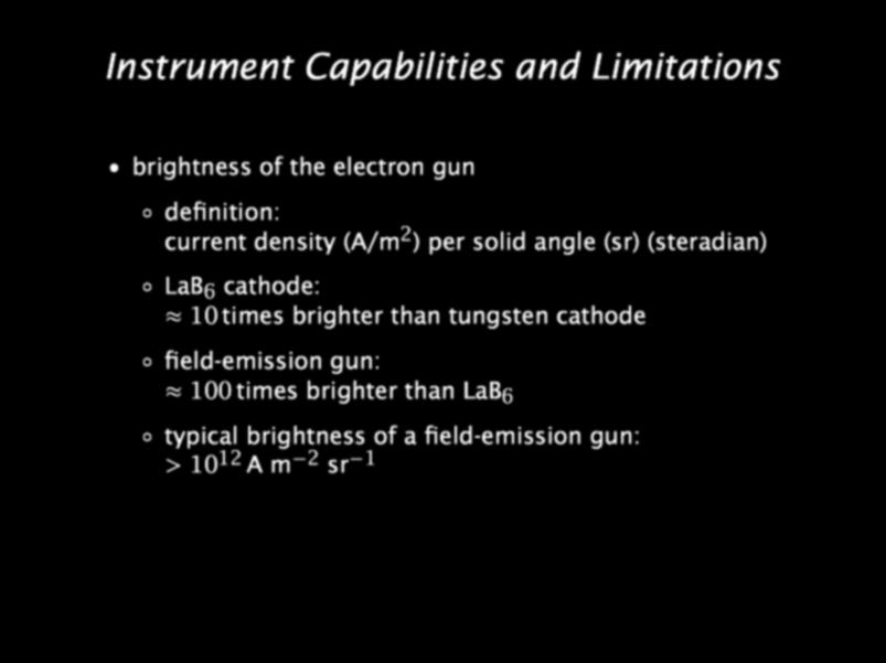 Instrument Capabilities and Limitations brightness of the electron gun definition: current density (A/m 2 ) per solid angle (sr) (steradian) LaB 6 cathode:
