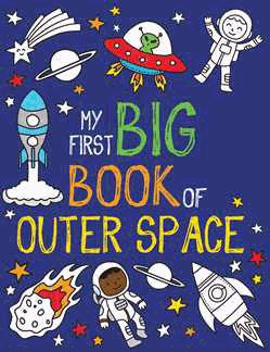 My First Big Book of Outer Space 9781499809701 $8.99 $11.99 Can. Paperback 08/27/19 192 pp.