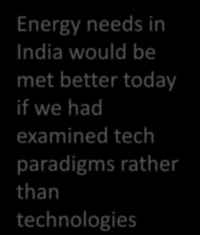 Chapter 8: Energy innovation (sub)systems in India Energy needs in India would be met better today if we had examined tech There is a wide range of technologies that are involved in the