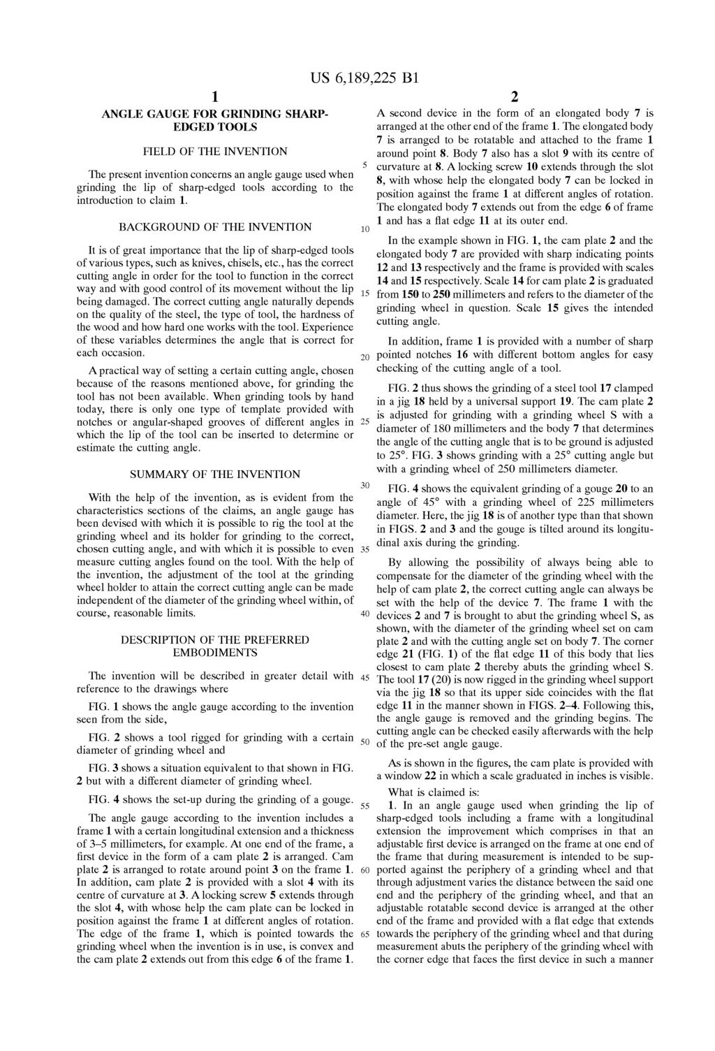 1 ANGLE GAUGE FOR GRINDING SHARP EDGED TOOLS FIELD OF THE INVENTION The present invention concerns an angle gauge used when grinding the lip of Sharp-edged tools according to the introduction to