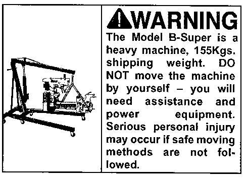 LIFTING MACHINE The Model B requires the use of lifting equipment such as a