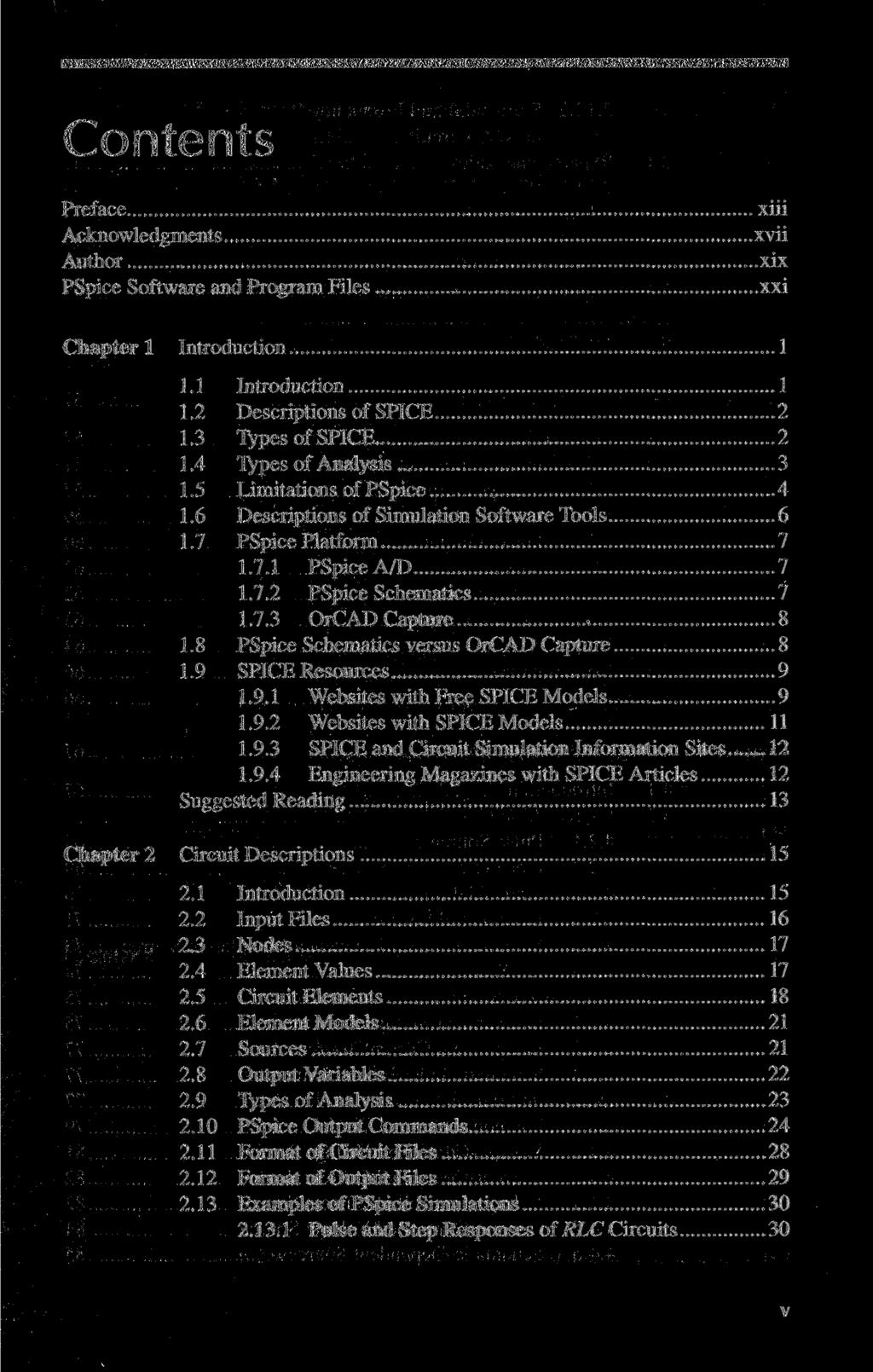 Preface Acknowledgments Author PSpice Software and Program Files xiii xvii xix xxi Chapter 1 Introduction 1 1.1 Introduction 1 1.2 Descriptions of SPICE 2 1.3 Types of SPICE 2 1.