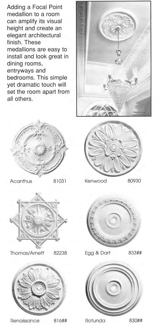 114 FOCAL POINT MEDALLIONS Adding a Focal Point medallion to a room can amplify its visual height and create an elegant architectural finish.