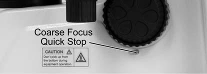 When the coarse focus quick stop is in position, the stage cannot be raised from that position.
