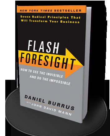 Flash Foresight is a sudden burst of insight about the future that produces a new and radically different way of doing something crafting must-have products, creating high-demand services or building