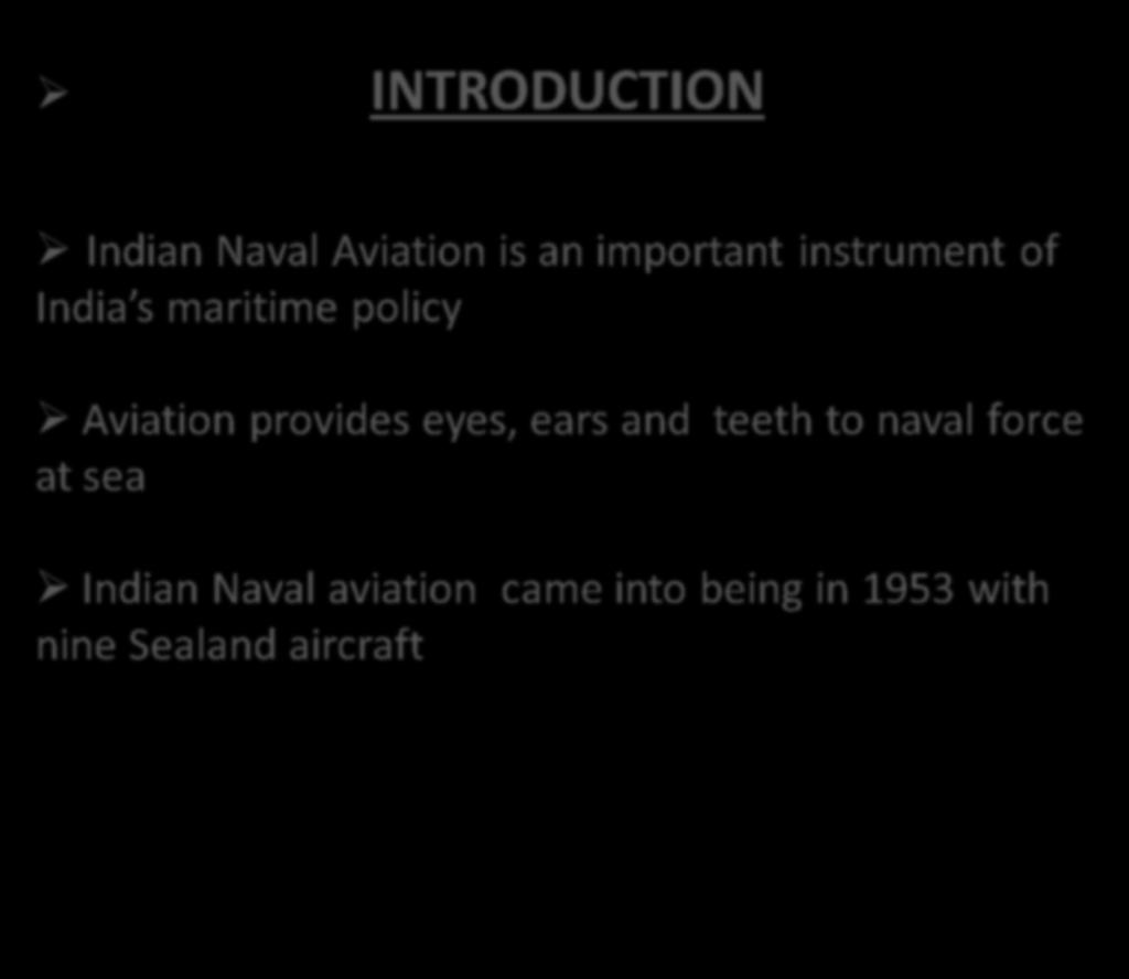 INTRODUCTION Indian Naval Aviation is an important instrument of India s maritime policy Aviation provides