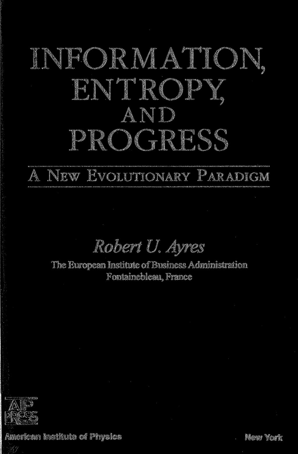 INFORMATION, ENTROPX AND PROGRESS A NEW EVOLUTIONARY PARADIGM Robert U.