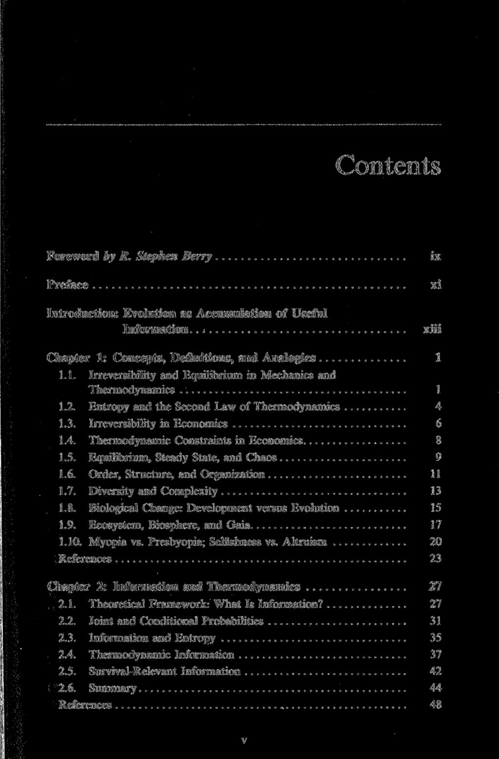 Contents Foreword by R. Stephen Berry Preface Introduction: Evolution as Accumulation of Useful Information.. ix xi xiii Chapter 1: Concepts, Definitions, and Analogies 1 1.1. Irreversibility and Equilibrium in Mechanics and Thermodynamics 1 1.