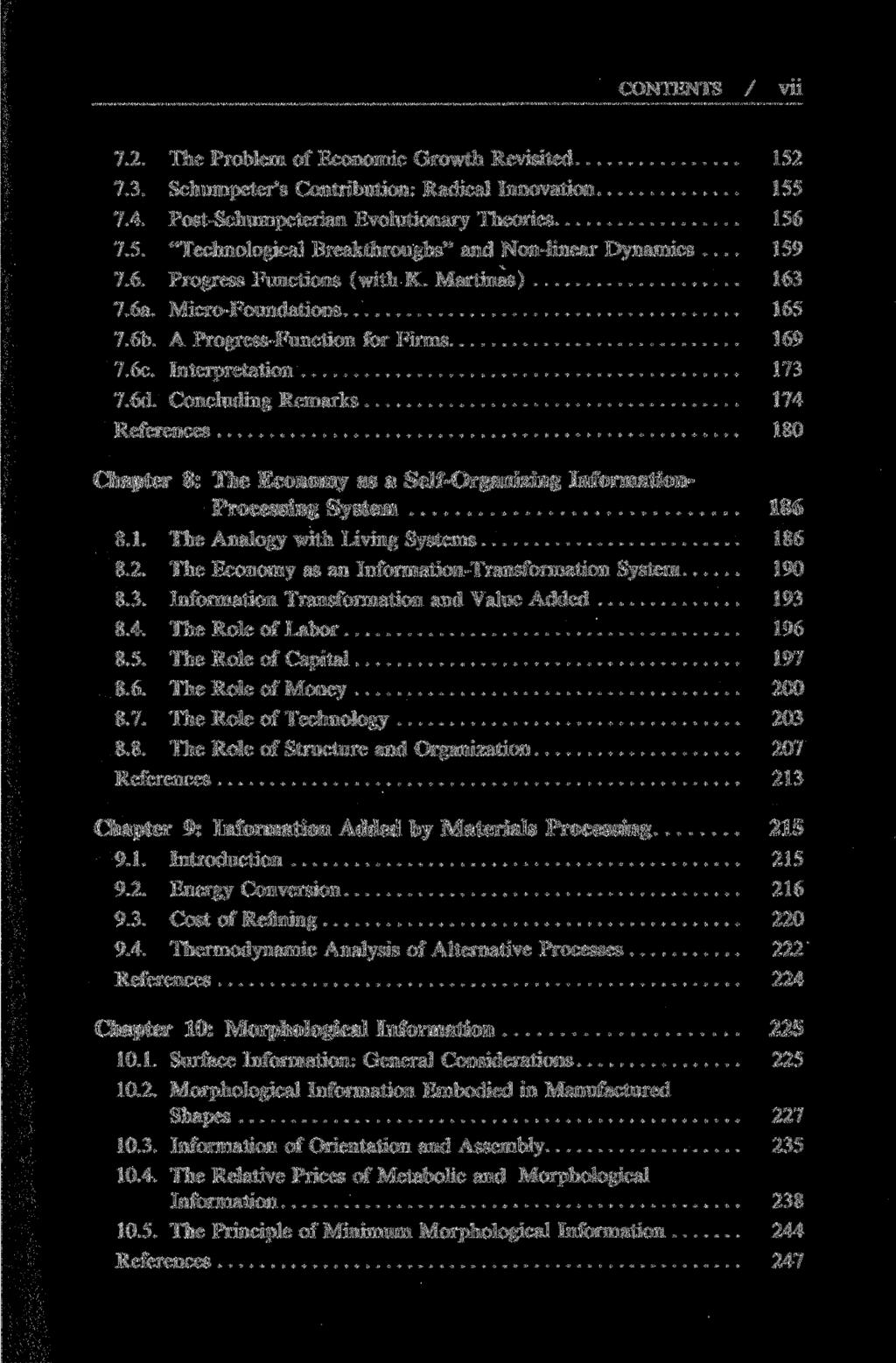 CONTENTS / VÜ 7.2. The Problem of Economic Growth Revisited 152 7.3. Schumpeter's Contribution: Radical Innovation 155 7.4. Post-Schumpeterian Evolutionary Theories 156 7.5. "Technological Breakthroughs" and Non-linear Dynamics.