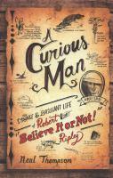 [3] A Curious Man: The Strange and Brilliant Life of Robert Believe It or Not Ripley by Thompson Neal [3] The life journey of the man who went from an unknown sports cartoonist to