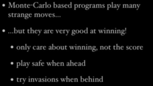 Playing Style Monte-Carlo based programs play many strange moves but they are very good at