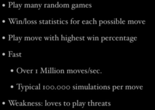 Simulation-Based Player Play many random games Win/loss statistics for each possible move Play move with highest