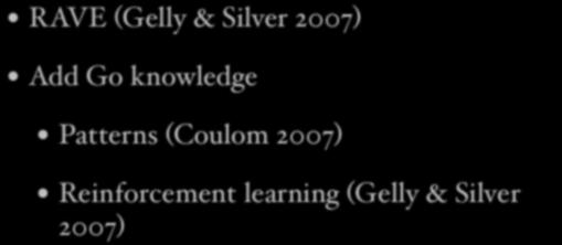 Refinements to Tree Search RAVE (Gelly & Silver 2007) Add Go