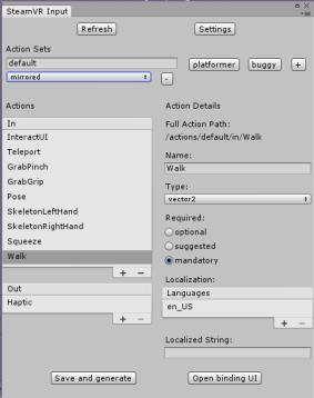 VR in Unity SteamVR Input Window For example, I define my own action called Walk, which is a vector2 type and is mandatory to