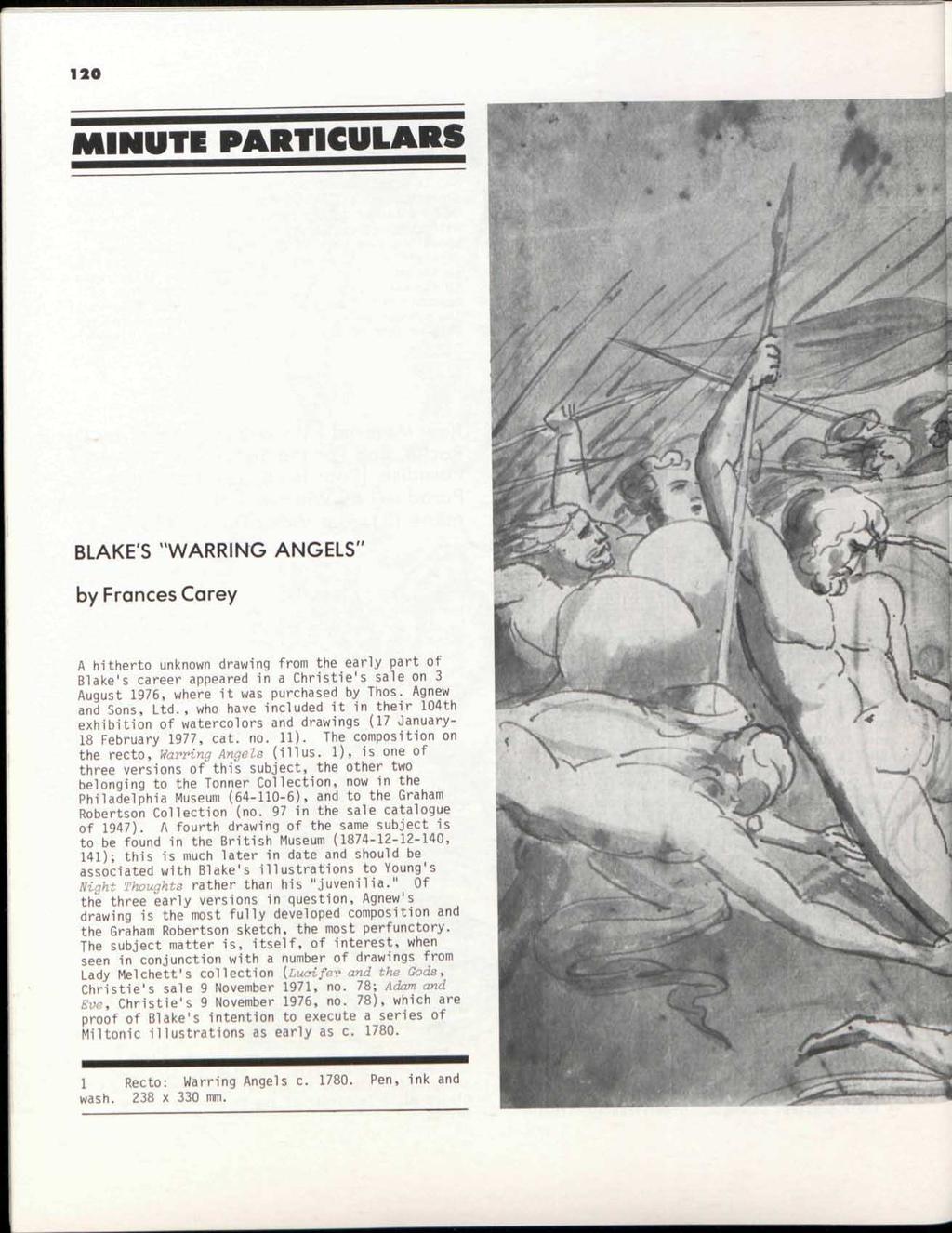 120 MINUTE PARTICULARS BLAKE'S "WARRING ANGELS" by Frances Carey A hitherto unknown drawing from the early part of Blake's career appeared in a Christie's sale on 3 August 1976, where it was