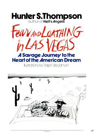 Fear and Loathing in Las Vegas Subtitled A Savage Journey to the Heart of the American Dream is a 1972 novel by Hunter S. Thompson, illustrated by Ralph Steadman.