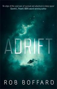 ADRIFT by Rob Boffard Sci-Fi Orbit 400pp June 2018 Korea: Danny Hong Japan: TMA A thrilling and claustrophobic adventure set in space: this new novel from the author of TRACER takes him in a whole