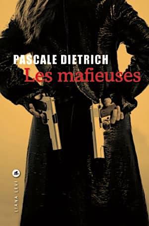 Pascale Dietrich LES MAFIEUSES (The Mafiose) Liana Levi, February 2019, 156 pages.