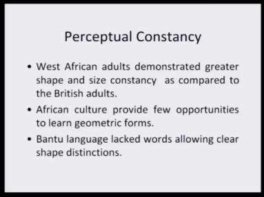 (Refer Slide Time: 12:56) Now, West African adults they demonstrated greater shape and size constancy in one of the studies as compared to the British adults and
