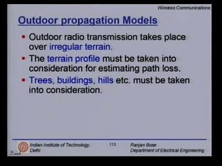 (Refer Slide Time: 00:08:43 min) Let us now look at specific kinds of outdoor propagation models. We will see why they are built and what do we derive out of them.