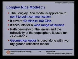 (Refer Slide Time: 00:10:01 min) The first model that we are going to study is the Longley Rice Model. This model is applicable only for point-to-point communication.