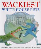 Davis, Gibbs: Wackiest White House Pets c2004, Non-Fiction Meet some of the White House's wackiest residents in this Parents'