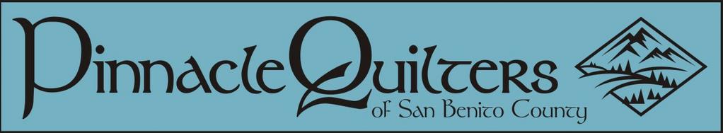 GENERAL INFORMATION The official publication of the Pinnacle Quilters of San Benito County, a 501(c) (3)non-profit organization. -------- GENERAL MEETINGS ----Held the 3rd Tuesday each month.