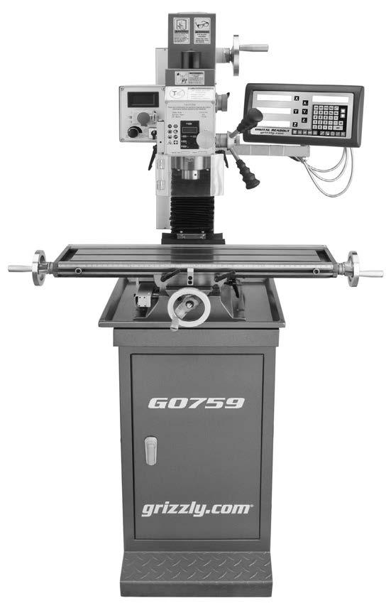 MODEL G0759 MILL/DRILL w/stand & DRO MANUAL INSERT The Model G0759 is the same machine as the Model G0704 except the Model G0759 has a 3-axis DRO.