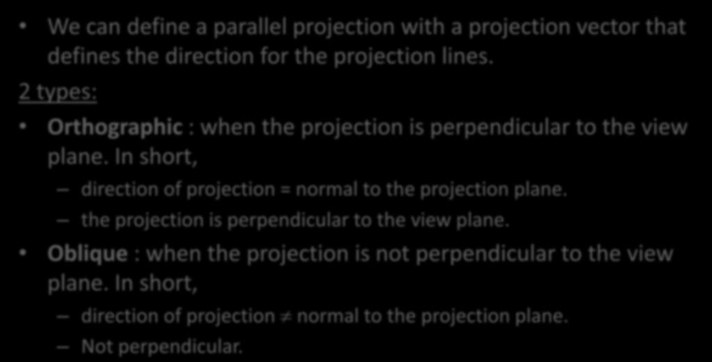 Parallel Projections We can define a parallel projection with a projection vector that defines the direction for the projection lines.