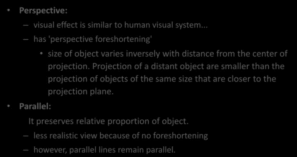 Perspective v Parallel Perspective: visual effect is similar to human visual system.