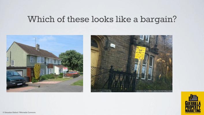 So looking at these two properties, which of these look like that you might be able to get a bargain? The one on the left, you have got a normal professional estate agent s board outside.